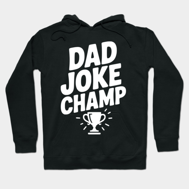 Dad Joke Champ Hoodie by Frank Ring