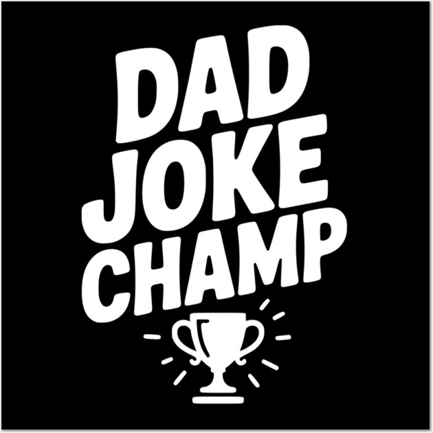 Dad Joke Champ Wall Art by Frank Ring