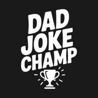 Dad Joke Champ T-Shirt