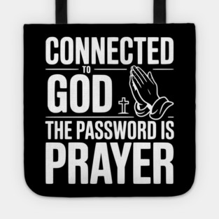 Connected to God The Password is Prayer Tote
