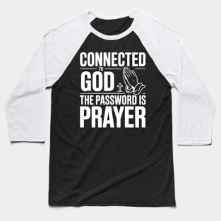 Connected to God The Password is Prayer Baseball T-Shirt