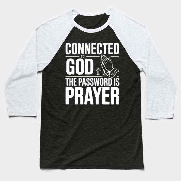Connected to God The Password is Prayer Baseball T-Shirt by Frank Ring