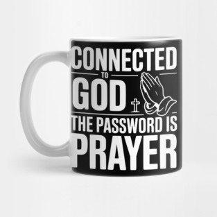 Connected to God The Password is Prayer Mug