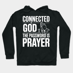 Connected to God The Password is Prayer Hoodie