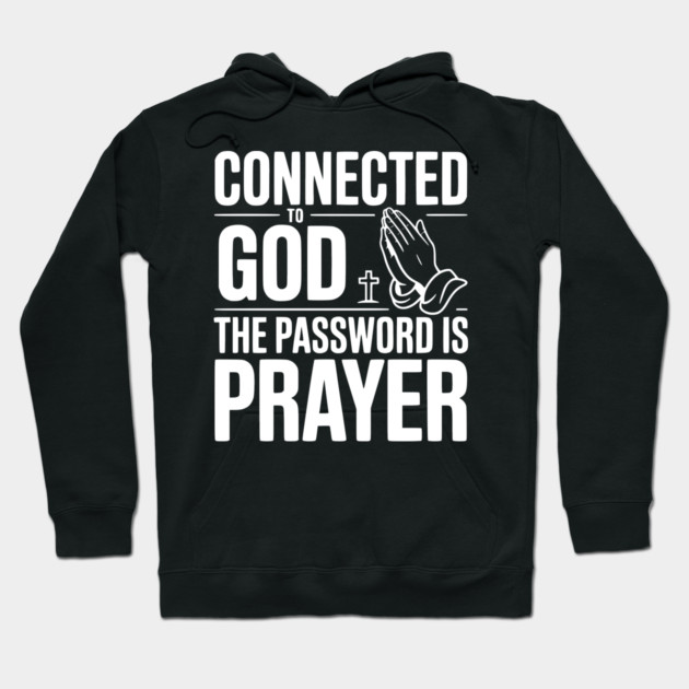Connected to God The Password is Prayer Hoodie by Frank Ring