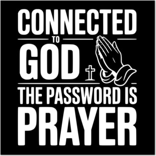 Connected to God The Password is Prayer Posters and Art
