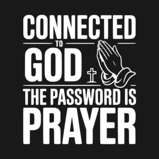 Connected to God The Password is Prayer T-Shirt