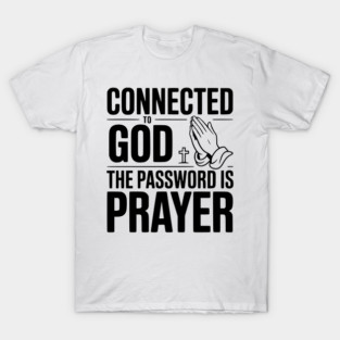 Connected to God The Password is Prayer T-Shirt