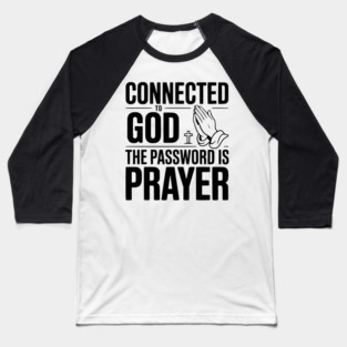 Connected to God The Password is Prayer Baseball T-Shirt