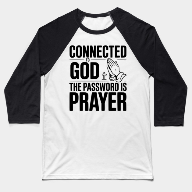 Connected to God The Password is Prayer Baseball T-Shirt by Frank Ring