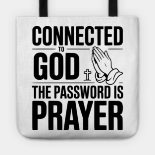 Connected to God The Password is Prayer Tote