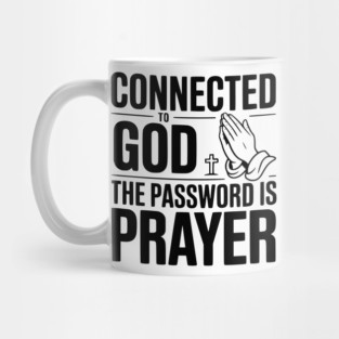 Connected to God The Password is Prayer Mug