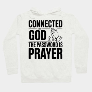 Connected to God The Password is Prayer Hoodie