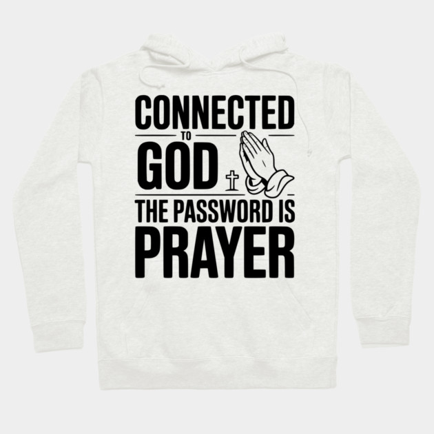 Connected to God The Password is Prayer Hoodie by Frank Ring