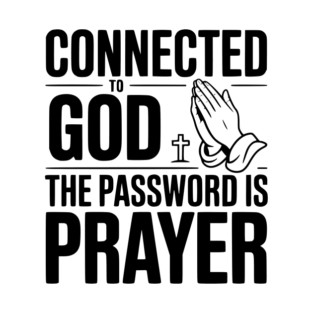 Connected to God The Password is Prayer T-Shirt