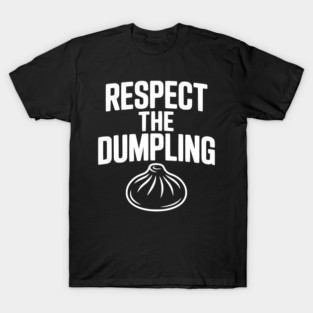Respect the Dumpling T-Shirt