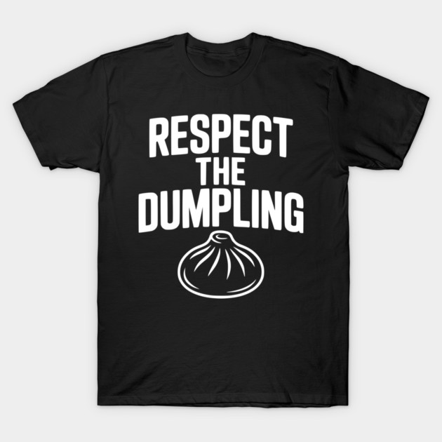 Respect the Dumpling T-Shirt by Frank Ring
