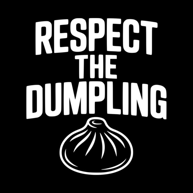 Respect the Dumpling by Frank Ring