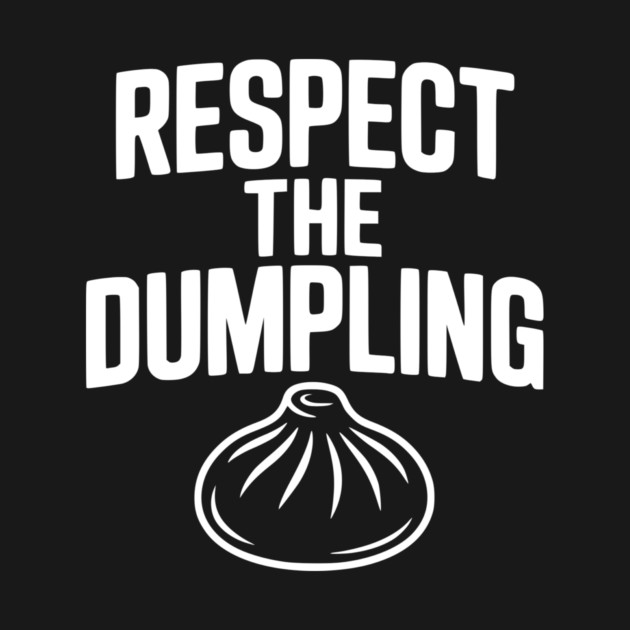 Respect the Dumpling by Frank Ring