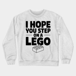 I Hope You Step on a Lego Crewneck Sweatshirt