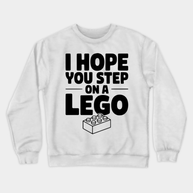 I Hope You Step on a Lego Crewneck Sweatshirt by Frank Ring