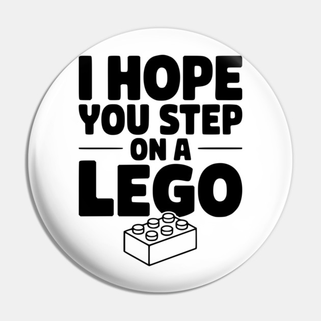I Hope You Step on a Lego Pin by Frank Ring