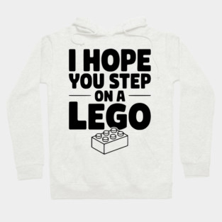 I Hope You Step on a Lego Hoodie