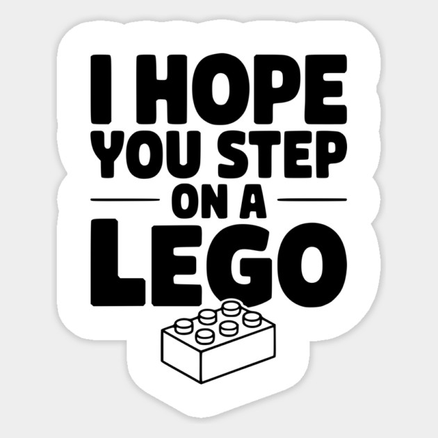I Hope You Step on a Lego Sticker by Frank Ring