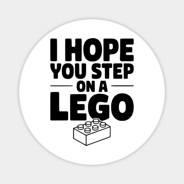 I Hope You Step on a Lego Magnet by Frank Ring
