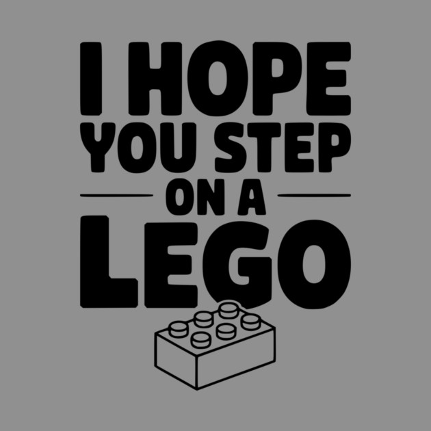 I Hope You Step on a Lego by Frank Ring