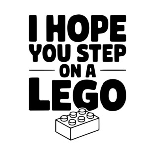 I Hope You Step on a Lego T-Shirt