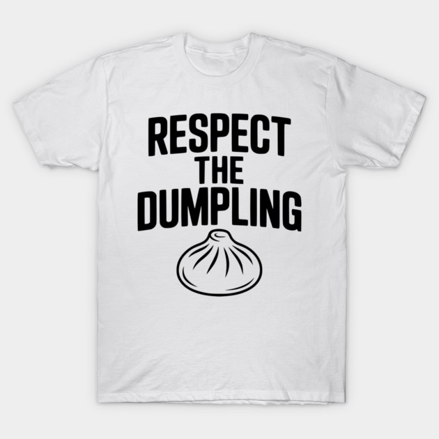 Respect the Dumpling T-Shirt by Frank Ring