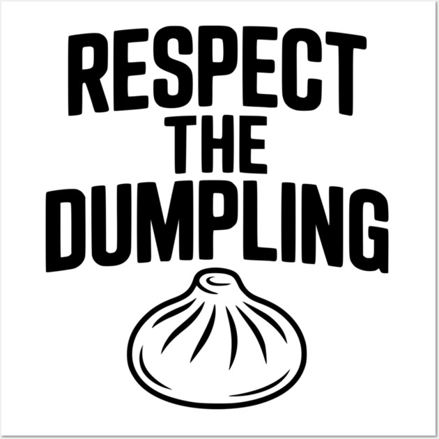 Respect the Dumpling Wall Art by Frank Ring