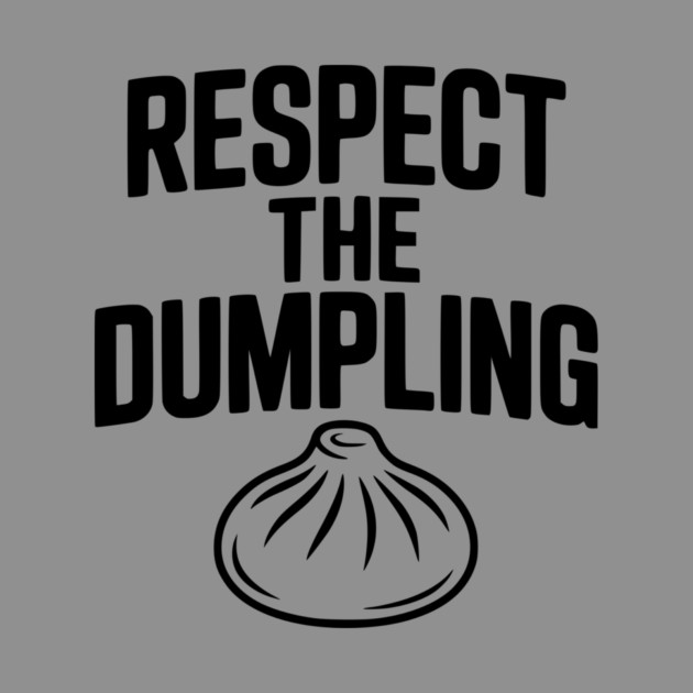 Respect the Dumpling by Frank Ring