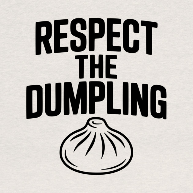 Respect the Dumpling by Frank Ring
