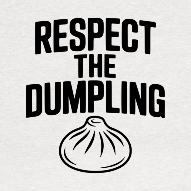 Respect the Dumpling by Frank Ring
