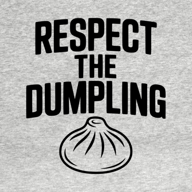 Respect the Dumpling by Frank Ring