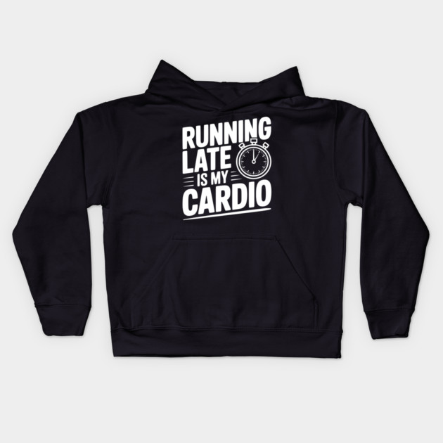Running Late is my Cardio Kids Hoodie by Frank Ring