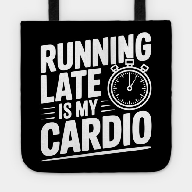 Running Late is my Cardio Tote by Frank Ring