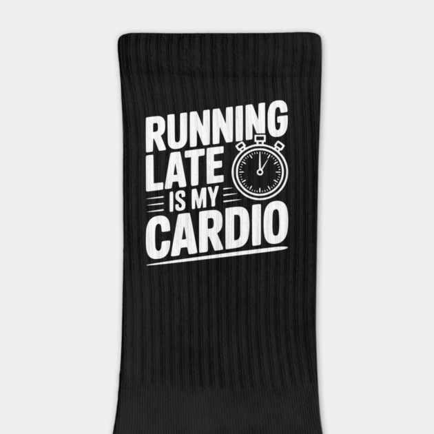 Running Late is my Cardio by Frank Ring