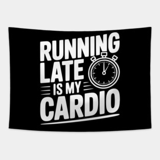 Running Late is my Cardio Tapestry