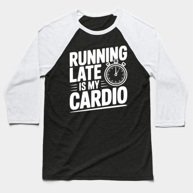 Running Late is my Cardio Baseball T-Shirt by Frank Ring
