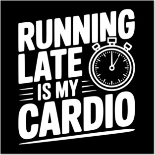 Running Late is my Cardio Posters and Art