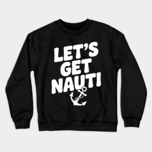 Let's get Nauti Crewneck Sweatshirt