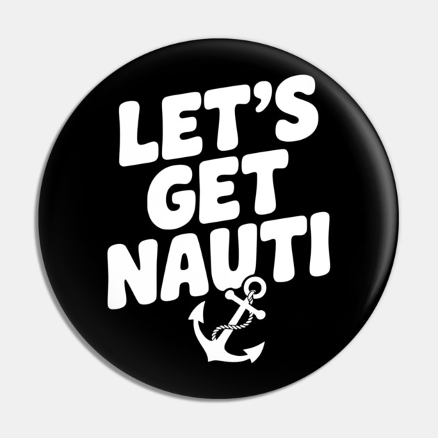 Let's get Nauti Pin by Frank Ring