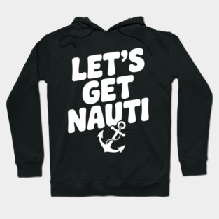 Let's get Nauti Hoodie
