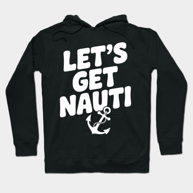 Let's get Nauti Hoodie by Frank Ring