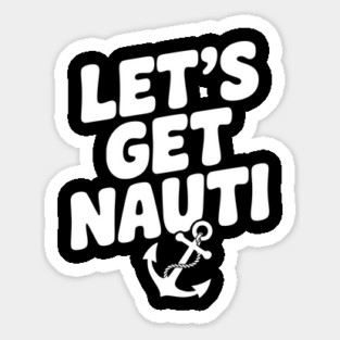Let's get Nauti Sticker