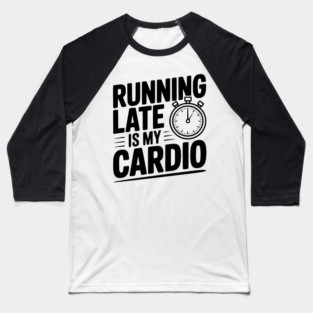 Running Late is my Cardio Baseball T-Shirt