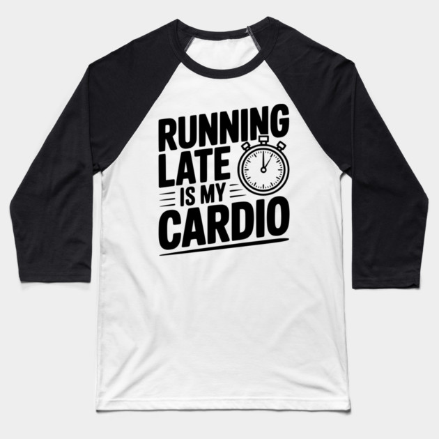 Running Late is my Cardio Baseball T-Shirt by Frank Ring